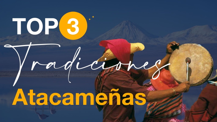 Top 3 Tradiciones Atacameñas