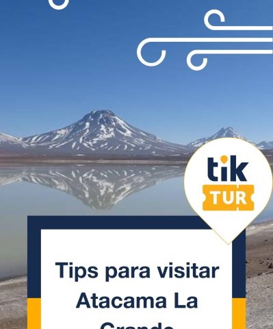Tips para visitar Atacama La Grande